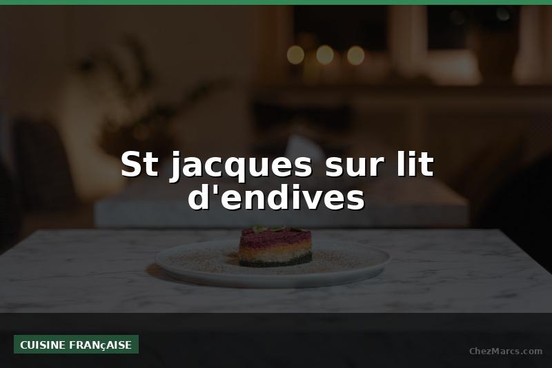 St jacques sur lit d'endives