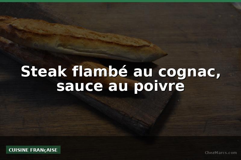 Steak flambé au cognac, sauce au poivre