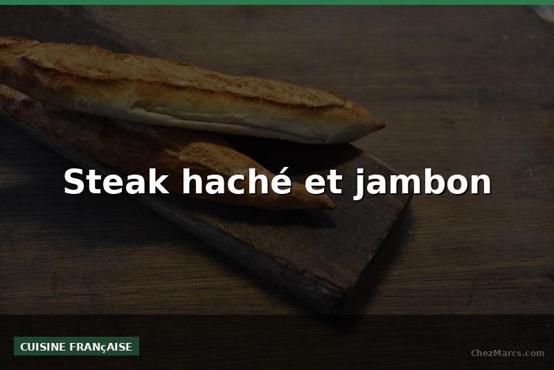 Steak haché et jambon