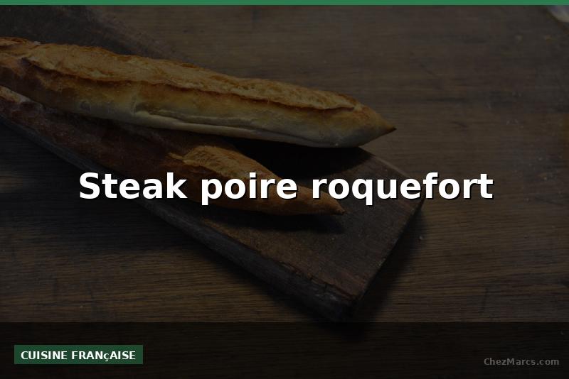 Steak poire roquefort