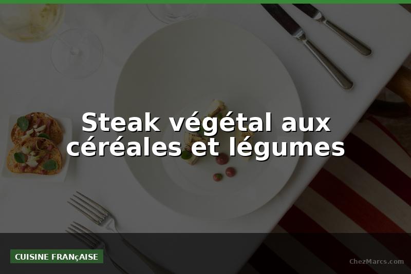 Steak végétal aux céréales et légumes