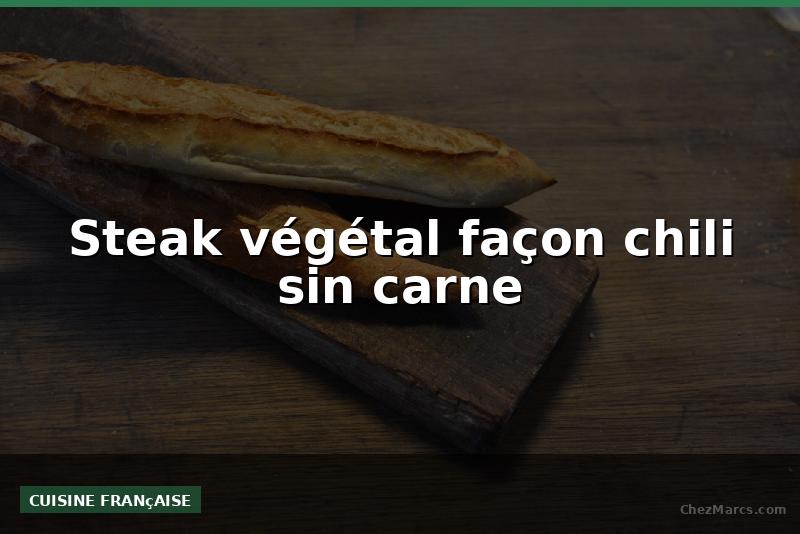 Steak végétal façon chili sin carne