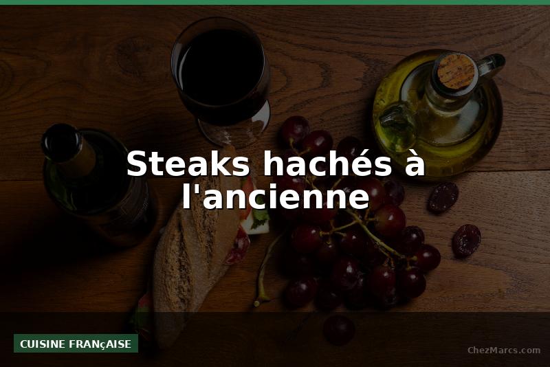 Steaks hachés à l'ancienne