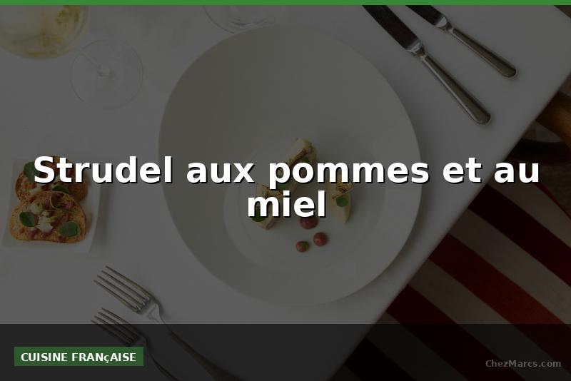 Strudel aux pommes et au miel