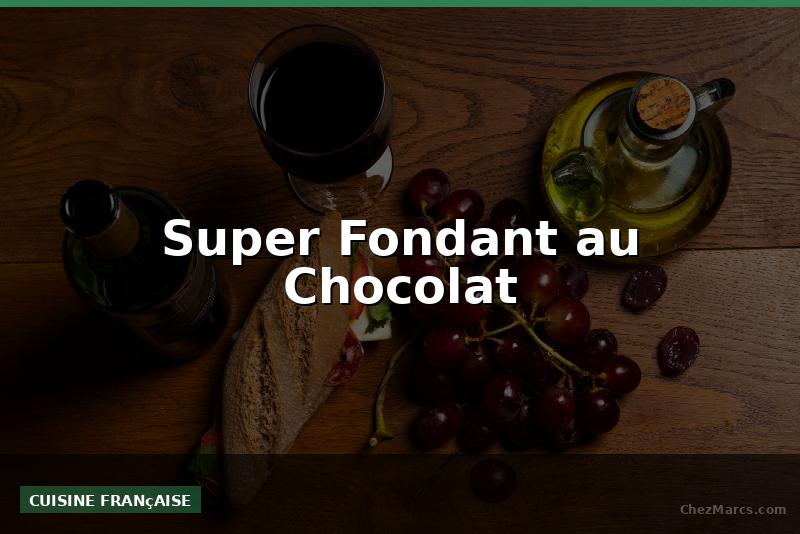 Super Fondant au Chocolat