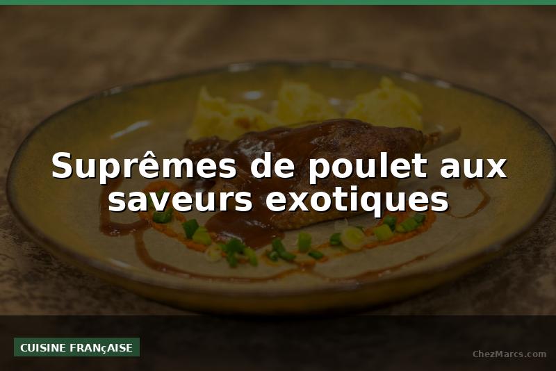 Suprêmes de poulet aux saveurs exotiques