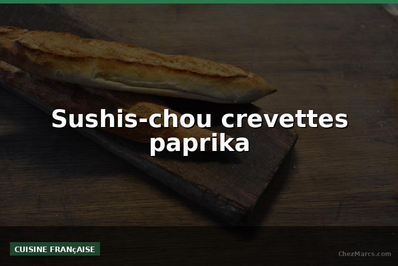 Sushis-chou crevettes paprika
