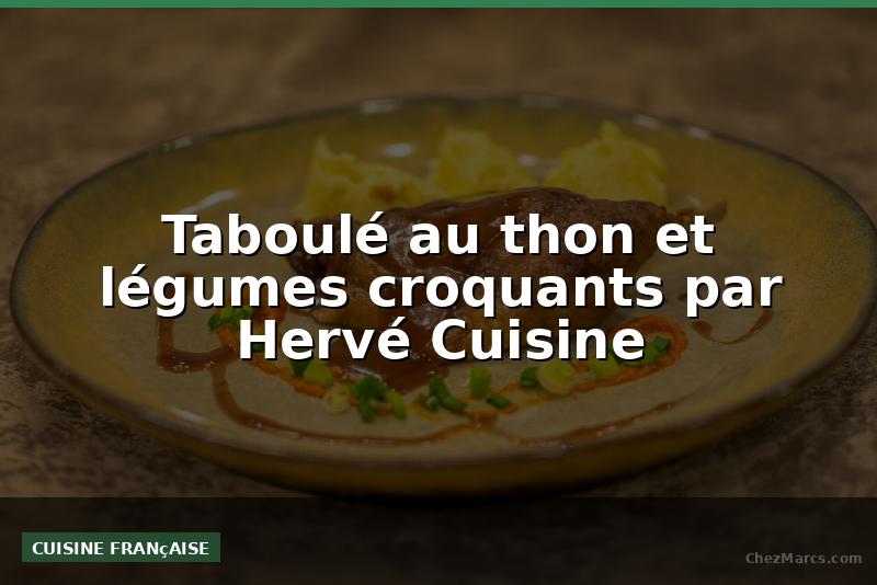 Taboulé au thon et légumes croquants par Hervé Cuisine