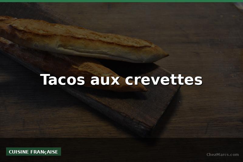 Tacos aux crevettes