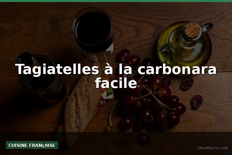Tagiatelles à la carbonara facile