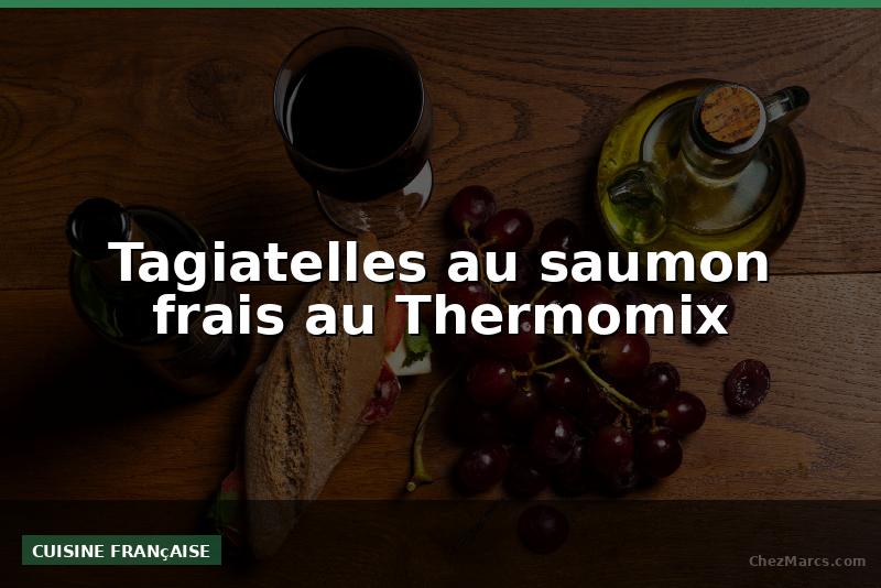 Tagiatelles au saumon frais au Thermomix