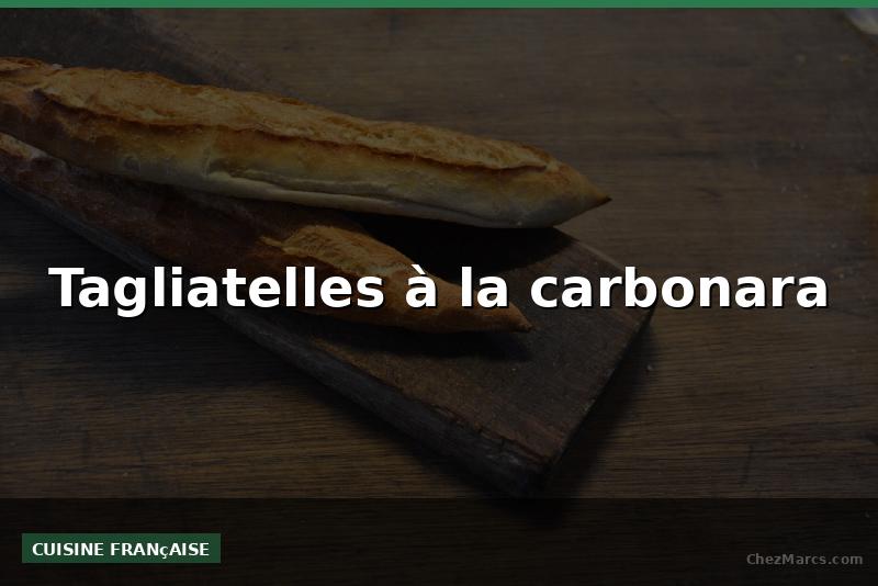 Tagliatelles à la carbonara