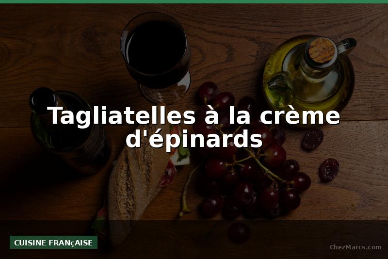 Tagliatelles à la crème d'épinards