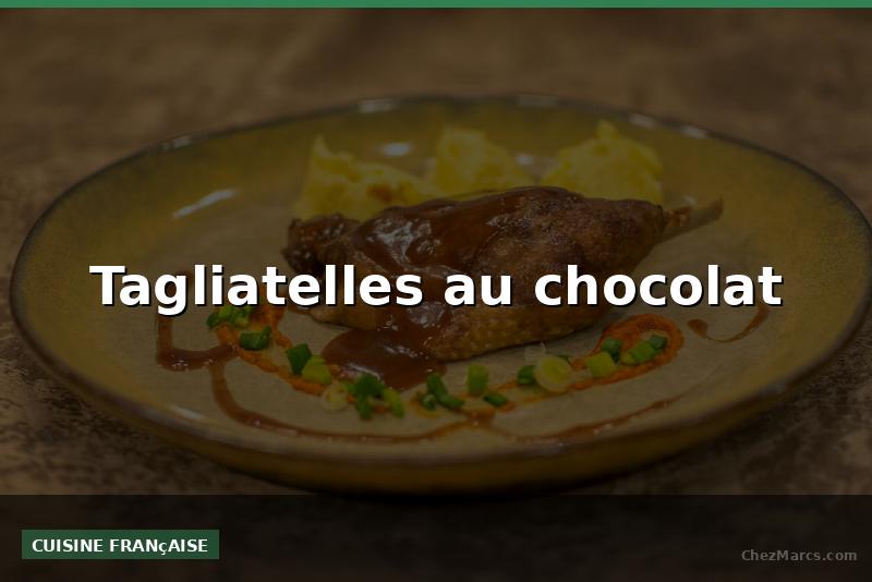 Tagliatelles au chocolat