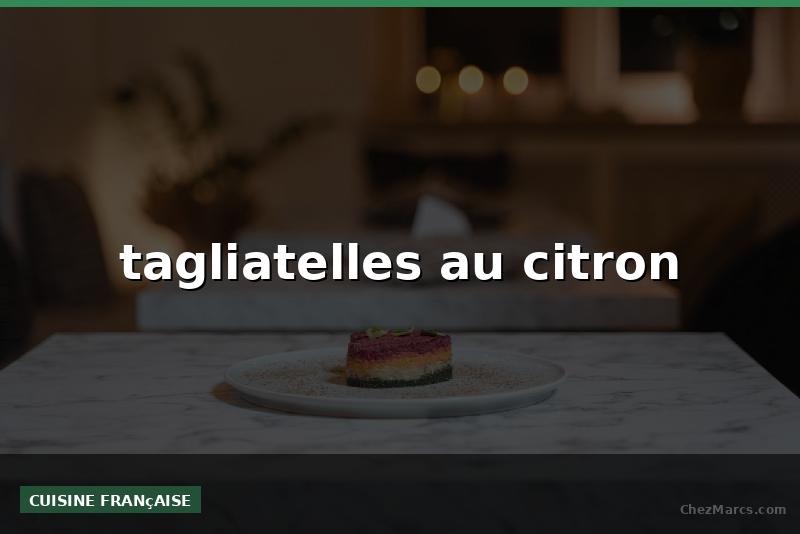 tagliatelles au citron