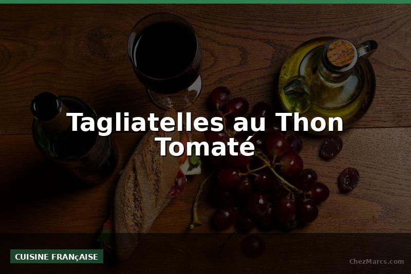 Tagliatelles au Thon Tomaté