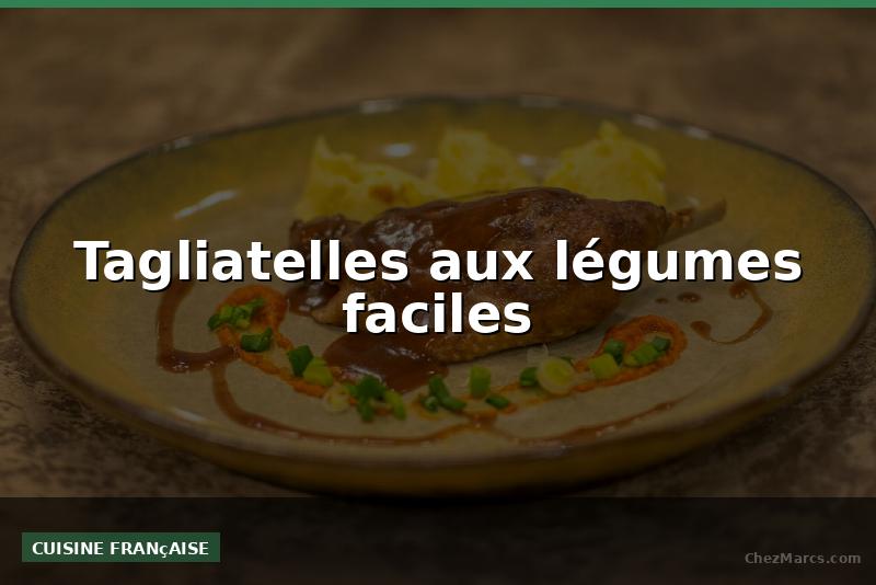 Tagliatelles aux légumes faciles