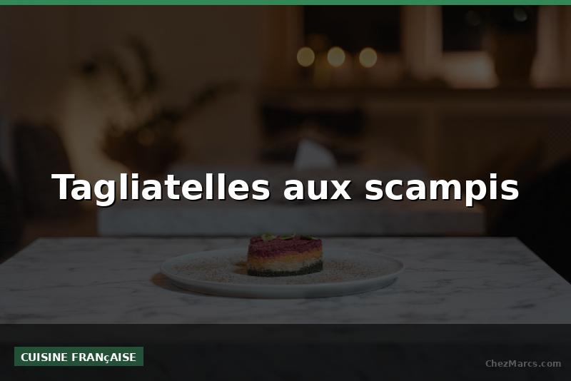 Tagliatelles aux scampis