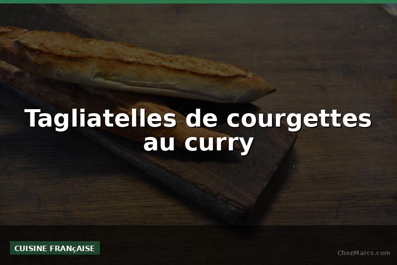 Tagliatelles de courgettes au curry