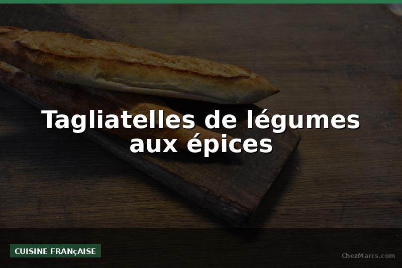 Tagliatelles de légumes aux épices