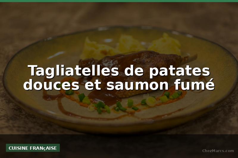Tagliatelles de patates douces et saumon fumé