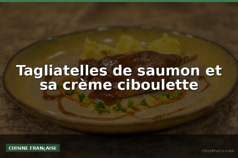 Tagliatelles de saumon et sa crème ciboulette