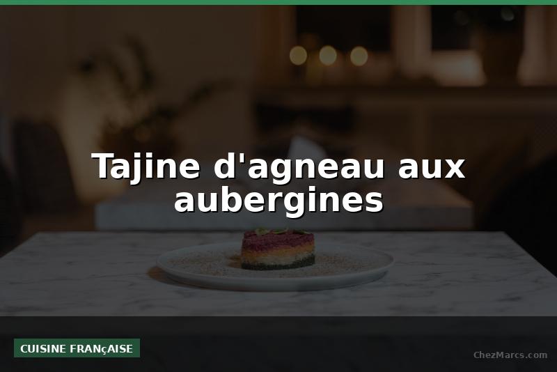 Tajine d'agneau aux aubergines