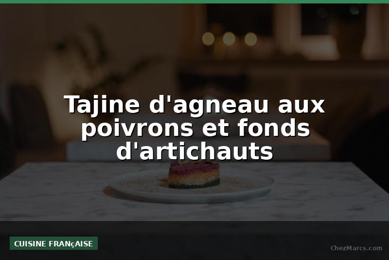 Tajine d'agneau aux poivrons et fonds d'artichauts