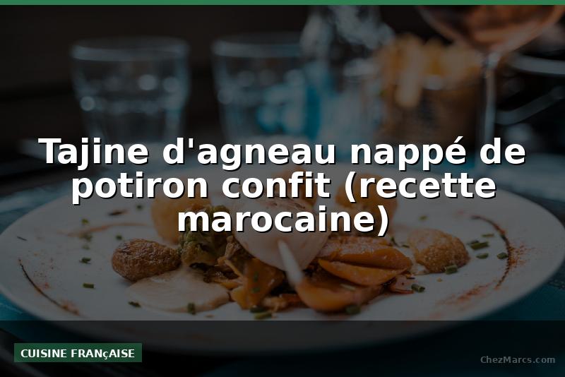 Tajine d'agneau nappé de potiron confit (recette marocaine)
