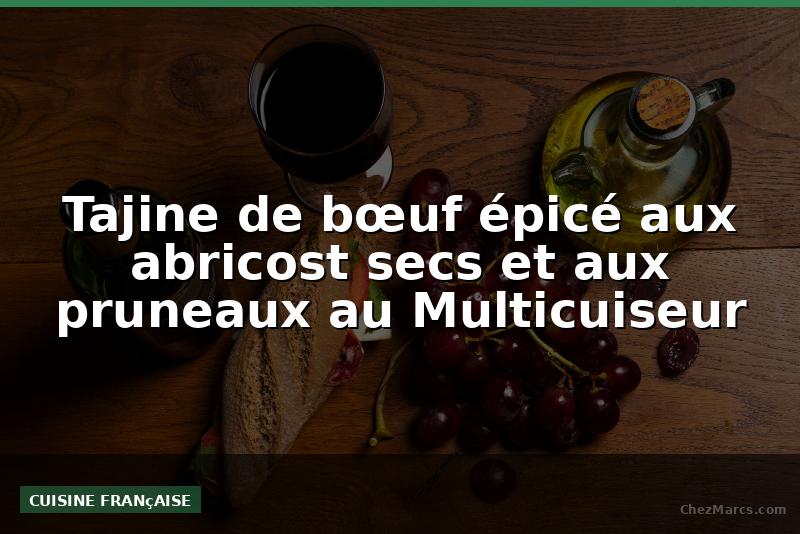 Tajine de bœuf épicé aux abricost secs et aux pruneaux au Multicuiseur