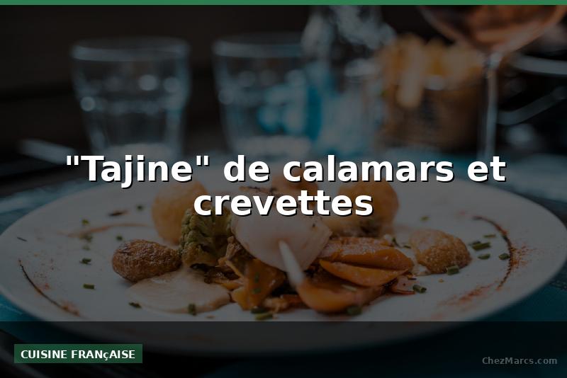 "Tajine" de calamars et crevettes