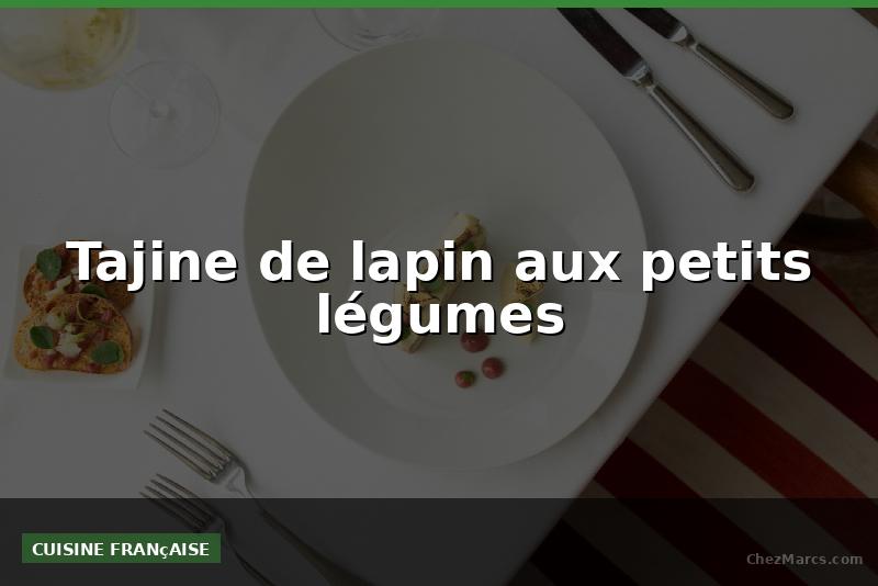 Tajine de lapin aux petits légumes
