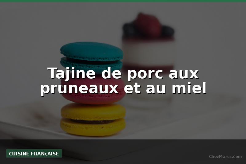 Tajine de porc aux pruneaux et au miel