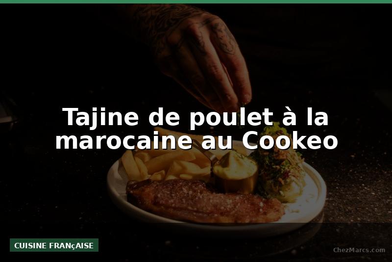 Tajine de poulet à la marocaine au Cookeo