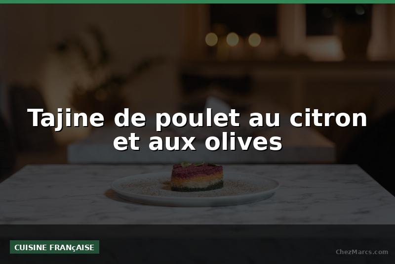 Tajine de poulet au citron et aux olives