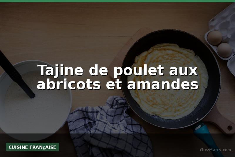 Tajine de poulet aux abricots et amandes