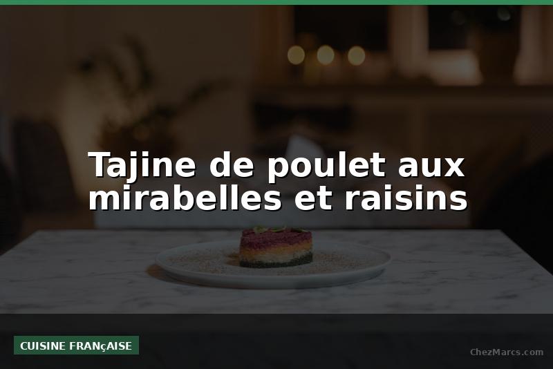 Tajine de poulet aux mirabelles et raisins