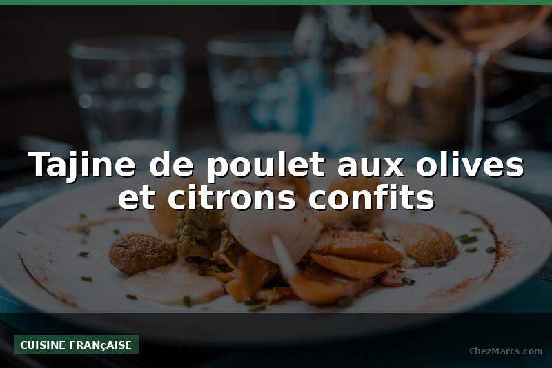 Tajine de poulet aux olives et citrons confits