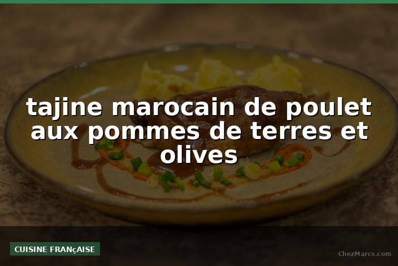 tajine marocain de poulet aux pommes de terres et olives