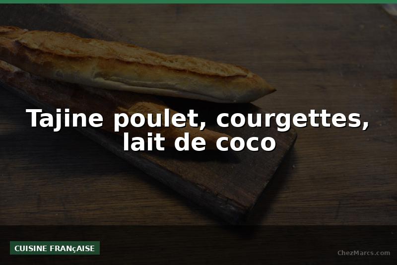 Tajine poulet, courgettes, lait de coco