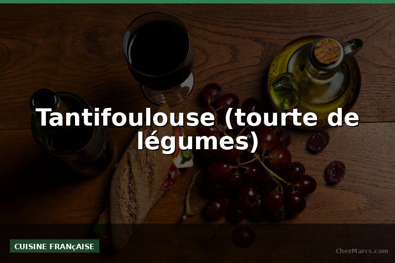 Tantifoulouse (tourte de légumes)