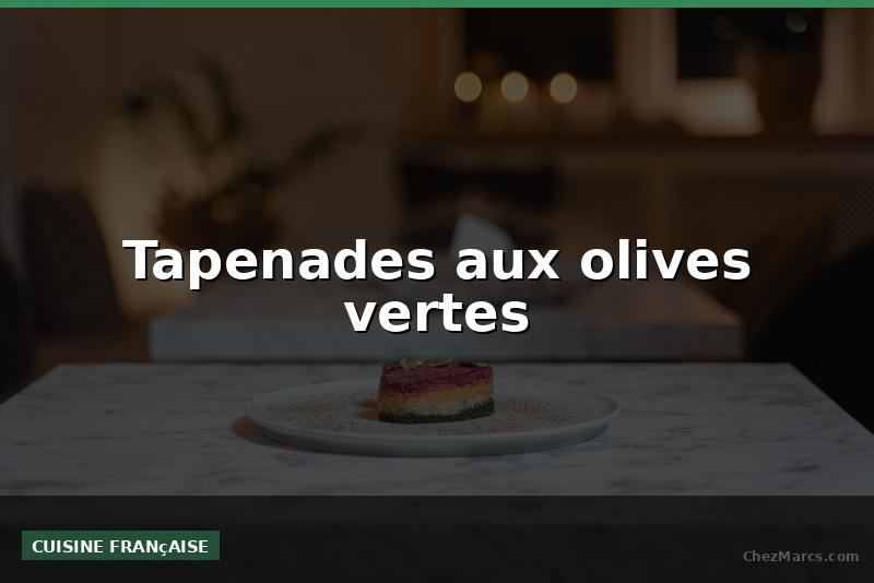 Tapenades aux olives vertes