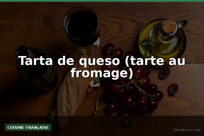 Tarta de queso (tarte au fromage)