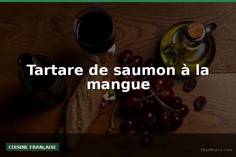 Tartare de saumon à la mangue