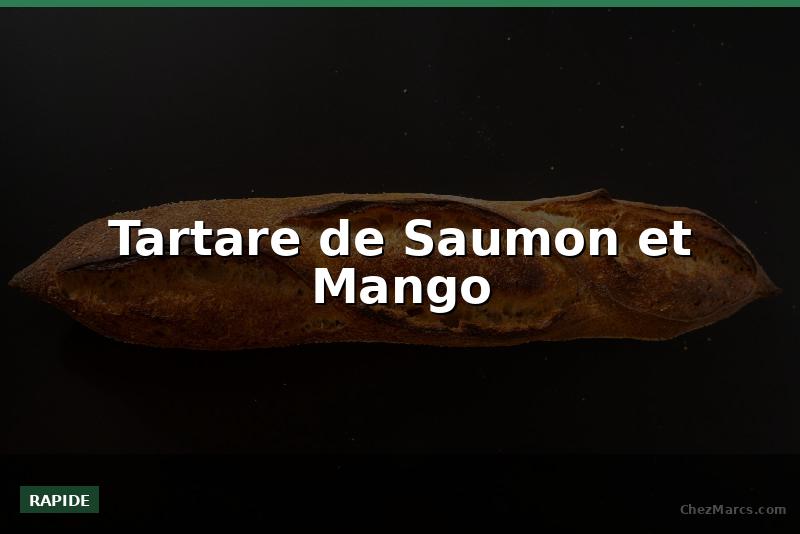 Tartare de Saumon et Mango