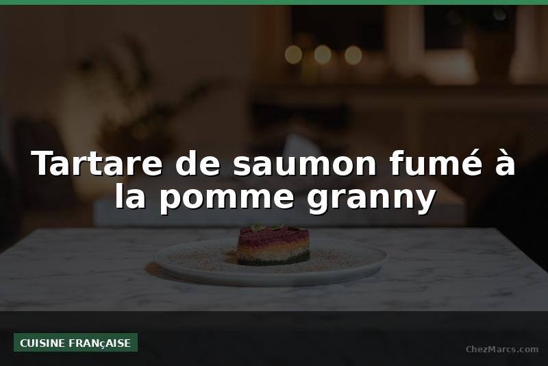 Tartare de saumon fumé à la pomme granny