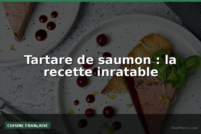 Tartare de saumon : la recette inratable