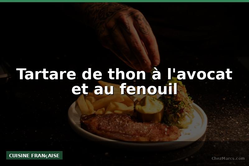 Tartare de thon à l'avocat et au fenouil