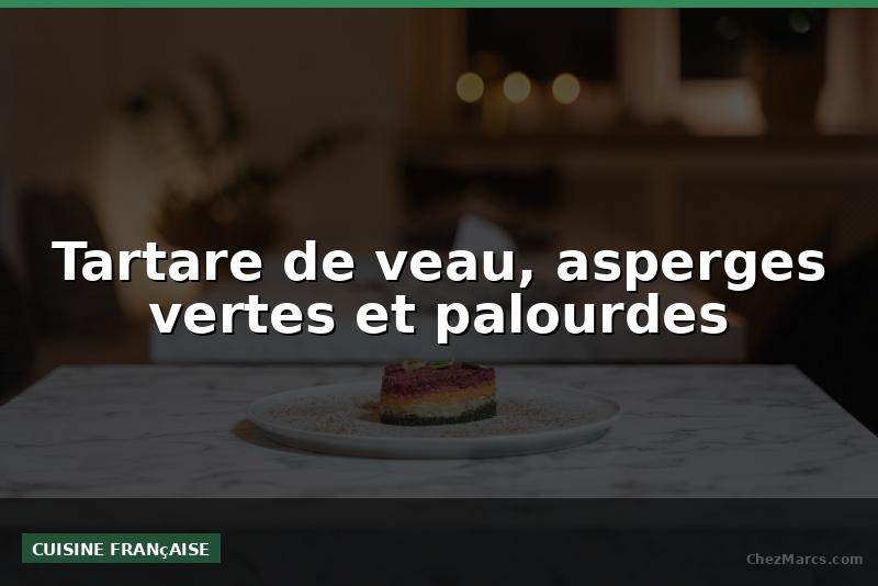 Tartare de veau, asperges vertes et palourdes