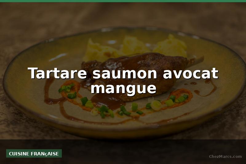 Tartare saumon avocat mangue